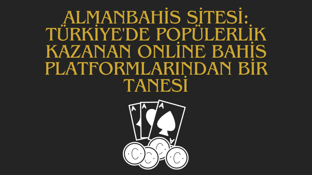 Almanbahis Sitesi: Türkiye'de Popülerlik Kazanan Online Bahis Platformlarından Bir Tanesi